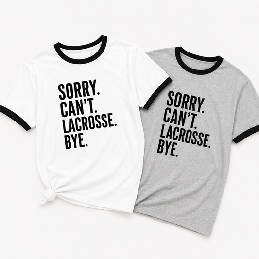 Sorry. Can’t. Lacrosse. Bye.